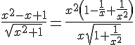 \Large \frac{x^2-x+1}{\sqrt{x^2+1}}=\frac{x^2\(1-\frac{1}{x}+\frac{1}{x^2}\)}{x\sqrt{1+\frac{1}{x^2}}}